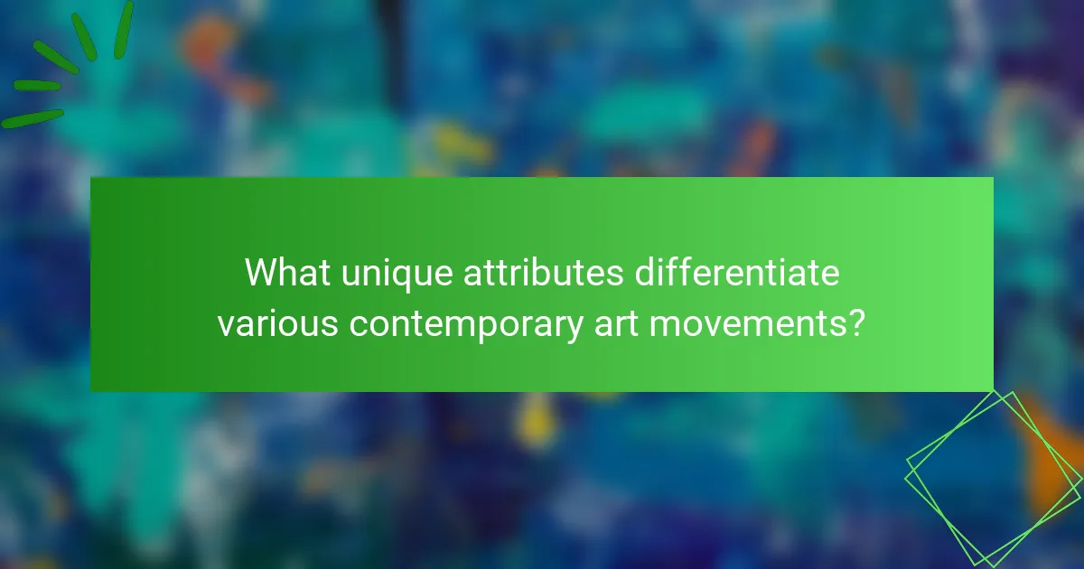 What unique attributes differentiate various contemporary art movements?