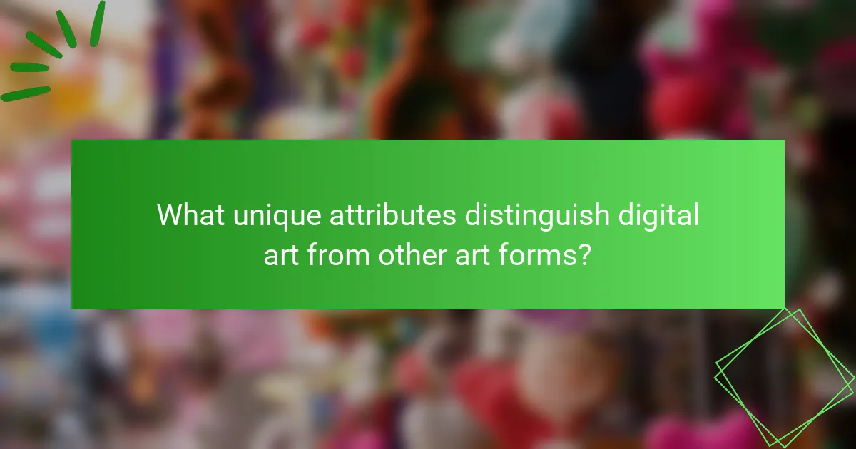 What unique attributes distinguish digital art from other art forms?