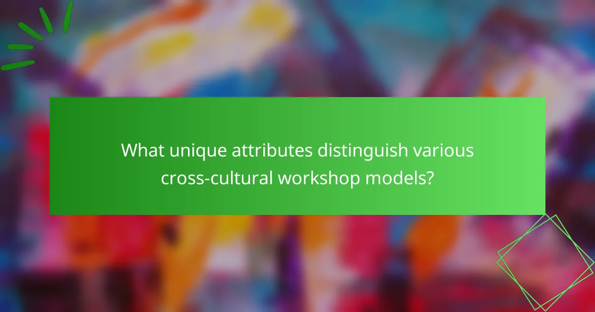 What unique attributes distinguish various cross-cultural workshop models?