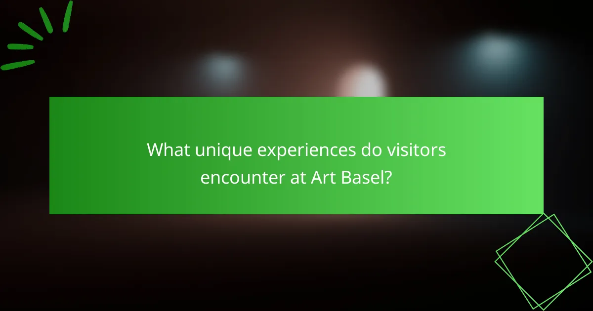What unique experiences do visitors encounter at Art Basel?