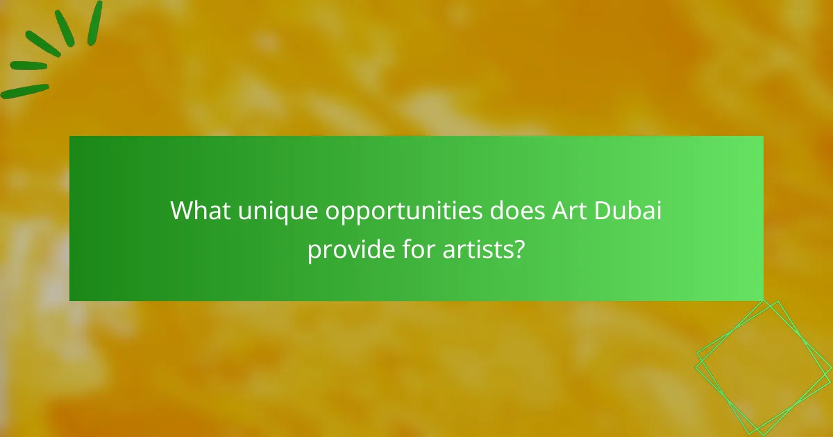 What unique opportunities does Art Dubai provide for artists?