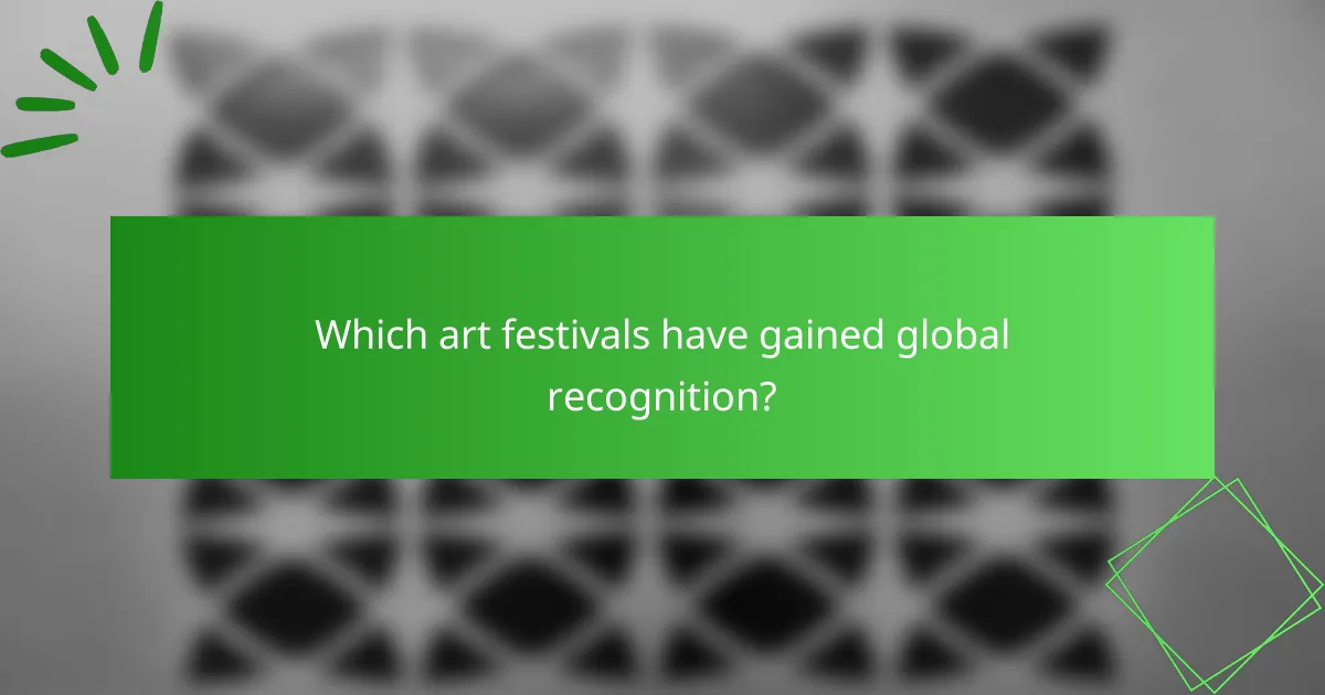 Which art festivals have gained global recognition?