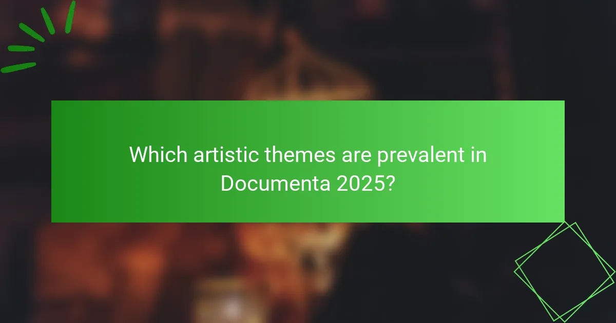 Which artistic themes are prevalent in Documenta 2025?