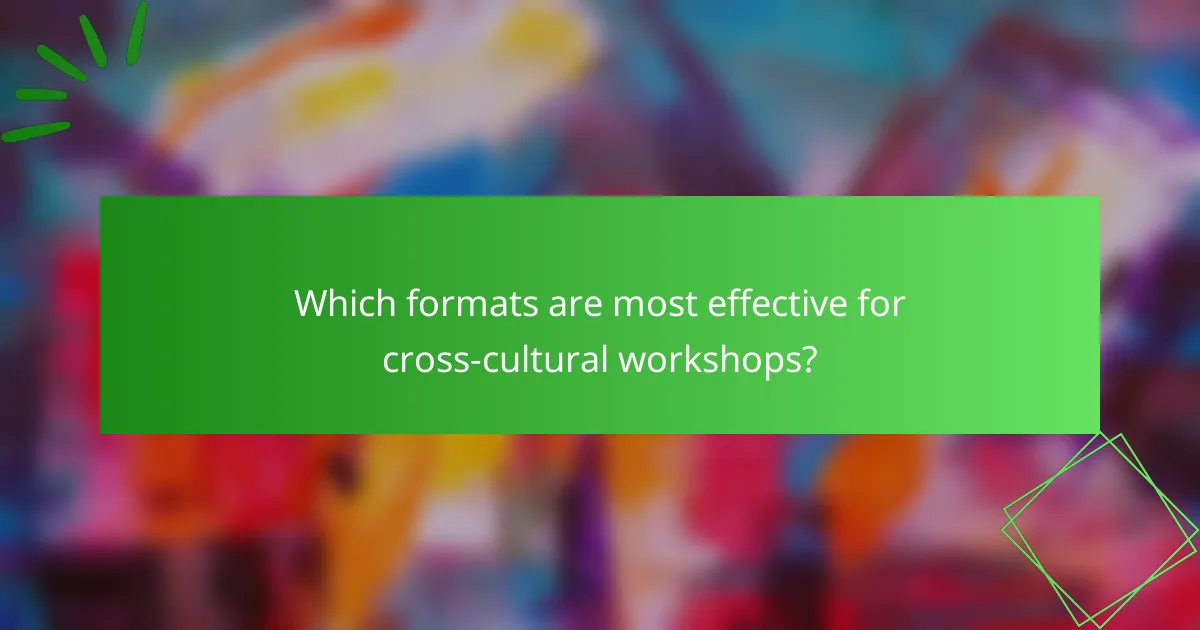 Which formats are most effective for cross-cultural workshops?