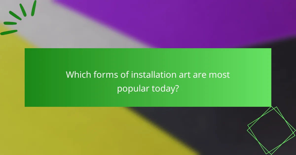 Which forms of installation art are most popular today?