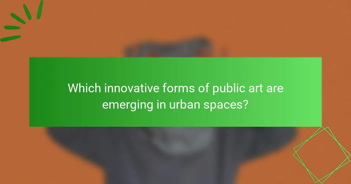 Which innovative forms of public art are emerging in urban spaces?