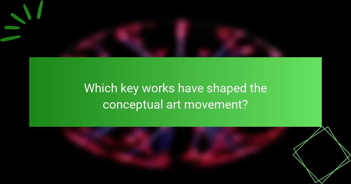Which key works have shaped the conceptual art movement?