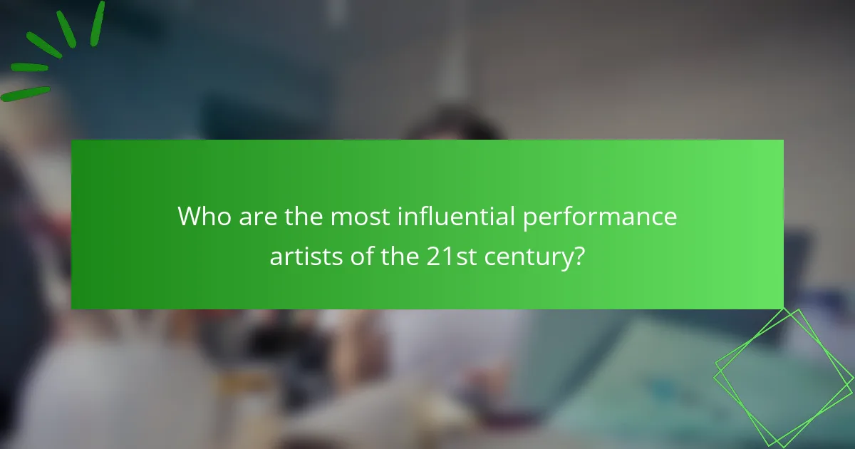 Who are the most influential performance artists of the 21st century?