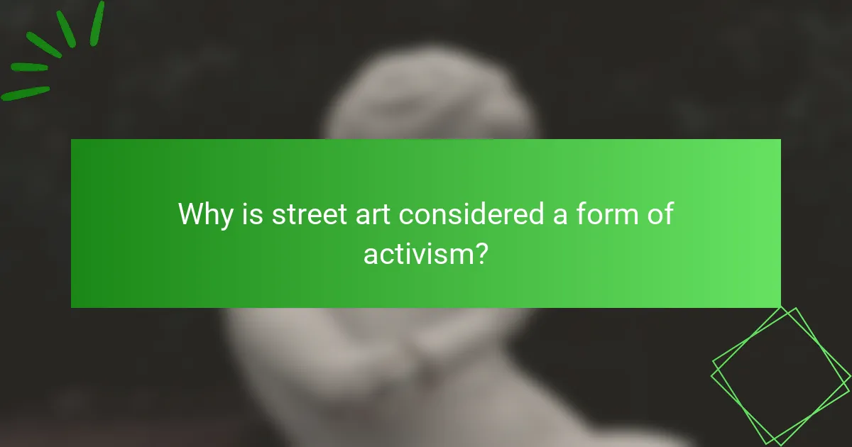 Why is street art considered a form of activism?